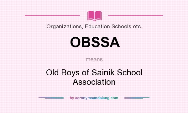 What does OBSSA mean? It stands for Old Boys of Sainik School Association