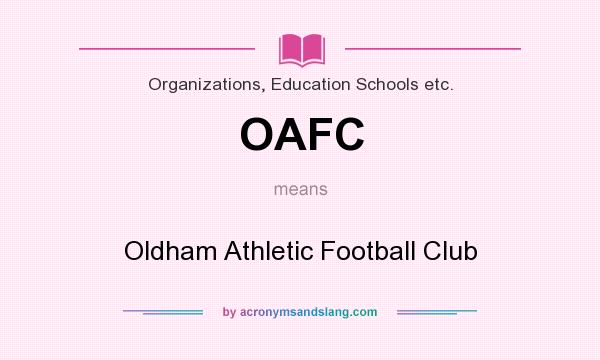 What does OAFC mean? It stands for Oldham Athletic Football Club