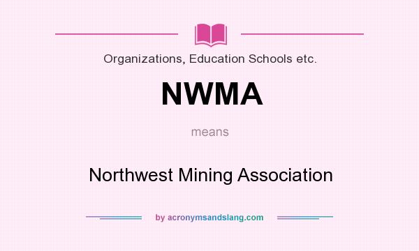 What does NWMA mean? It stands for Northwest Mining Association