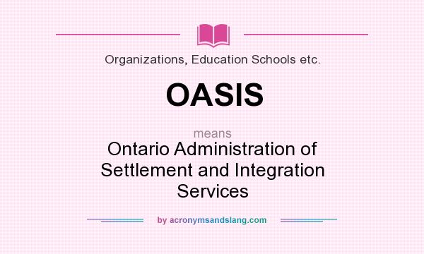 What does OASIS mean? It stands for Ontario Administration of Settlement and Integration Services