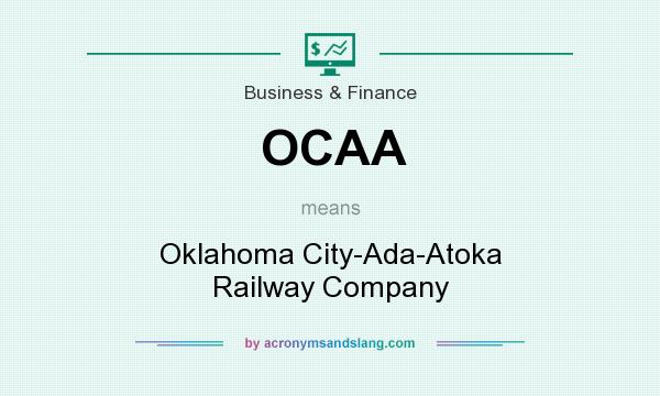 What does OCAA mean? It stands for Oklahoma City-Ada-Atoka Railway Company