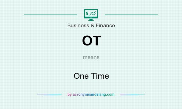 What does OT mean? It stands for One Time