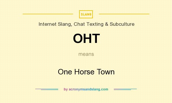What does OHT mean? It stands for One Horse Town
