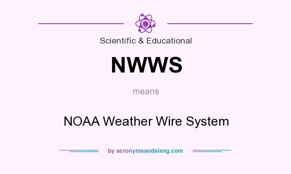 What does NWWS mean? It stands for NOAA Weather Wire System