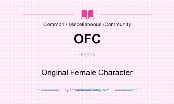 What does OFC mean? It stands for Original Female Character
