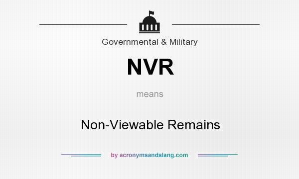 What does NVR mean? It stands for Non-Viewable Remains