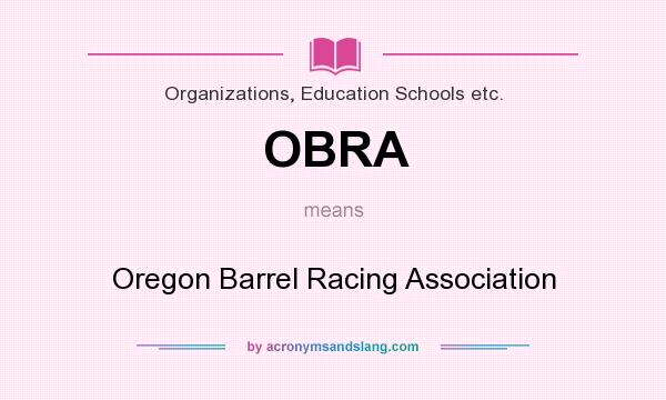 What does OBRA mean? It stands for Oregon Barrel Racing Association