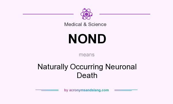 What does NOND mean? It stands for Naturally Occurring Neuronal Death