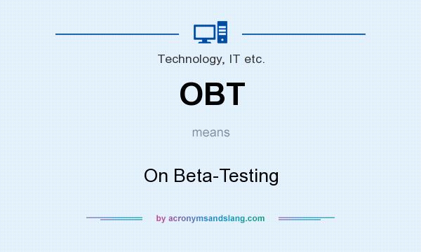 What does OBT mean? It stands for On Beta-Testing
