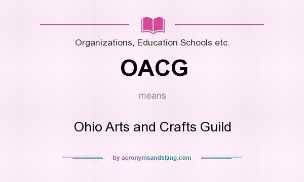 What does OACG mean? It stands for Ohio Arts and Crafts Guild