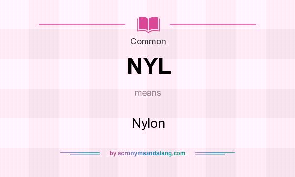 What does NYL mean? It stands for Nylon