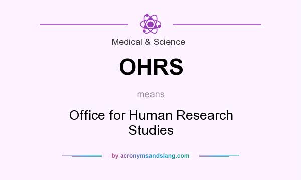 What does OHRS mean? It stands for Office for Human Research Studies