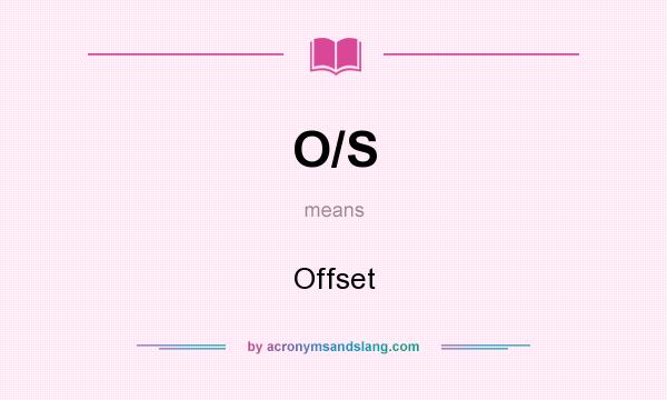 What does O/S mean? It stands for Offset