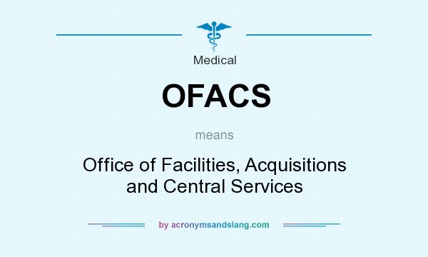 What does OFACS mean? It stands for Office of Facilities, Acquisitions and Central Services