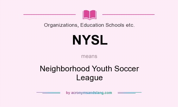 What does NYSL mean? It stands for Neighborhood Youth Soccer League
