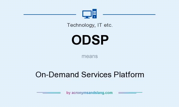 What does ODSP mean? It stands for On-Demand Services Platform