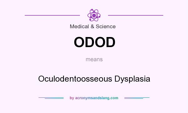 What does ODOD mean? It stands for Oculodentoosseous Dysplasia