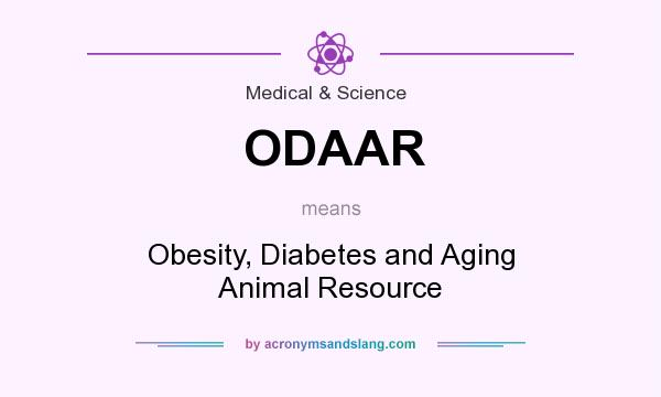 What does ODAAR mean? It stands for Obesity, Diabetes and Aging Animal Resource