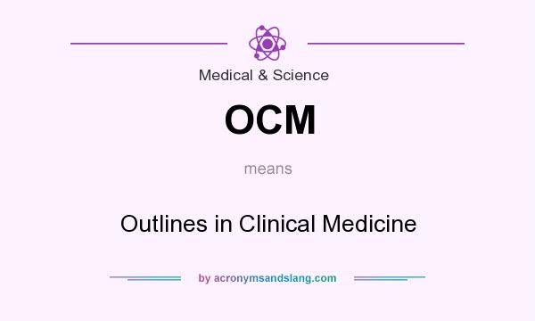 What does OCM mean? It stands for Outlines in Clinical Medicine