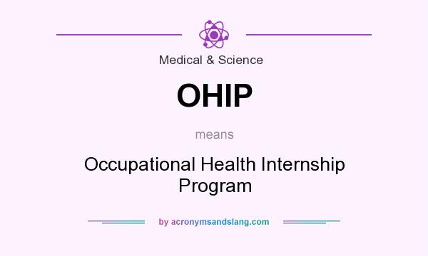 What does OHIP mean? It stands for Occupational Health Internship Program