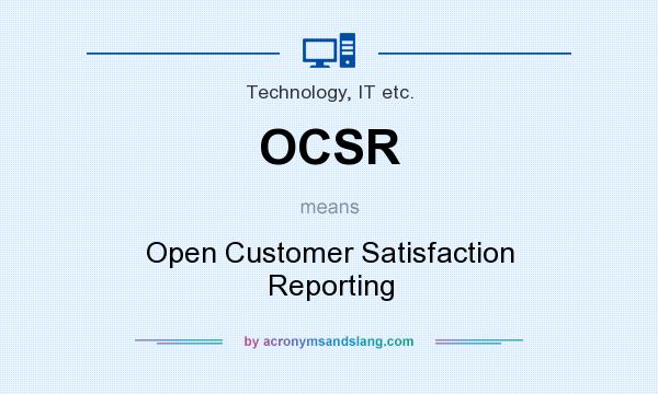 What does OCSR mean? It stands for Open Customer Satisfaction Reporting