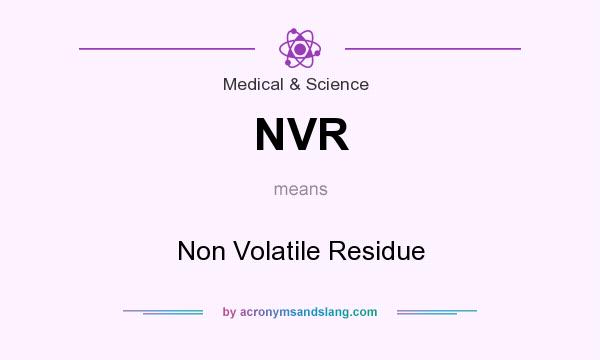 What does NVR mean? It stands for Non Volatile Residue