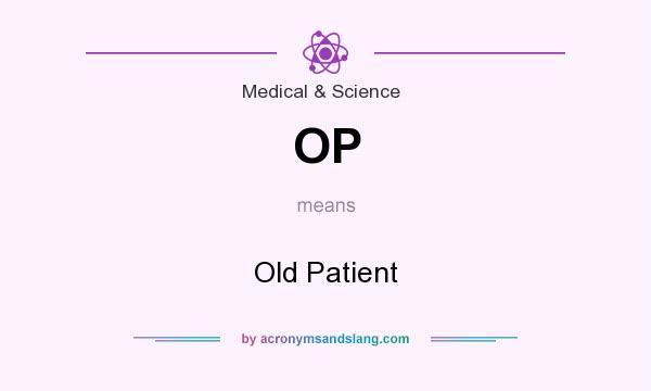 What does OP mean? It stands for Old Patient