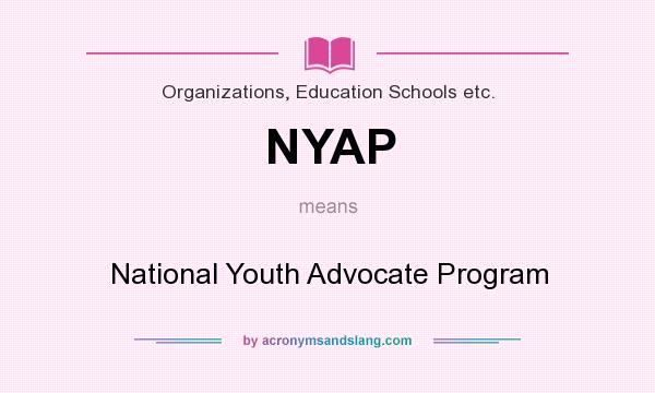 What does NYAP mean? It stands for National Youth Advocate Program