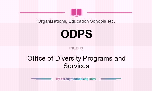 What does ODPS mean? It stands for Office of Diversity Programs and Services