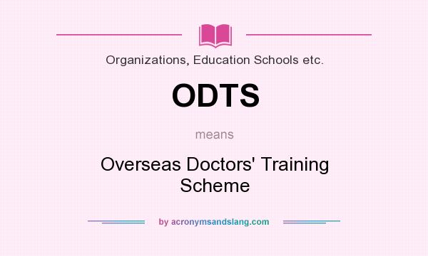 What does ODTS mean? It stands for Overseas Doctors` Training Scheme