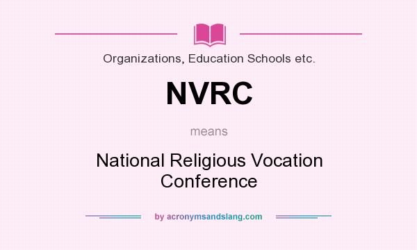 What does NVRC mean? It stands for National Religious Vocation Conference
