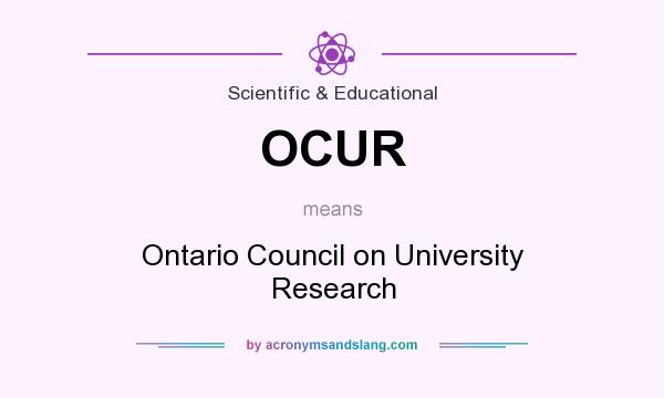 What does OCUR mean? It stands for Ontario Council on University Research