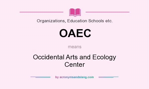 What does OAEC mean? It stands for Occidental Arts and Ecology Center