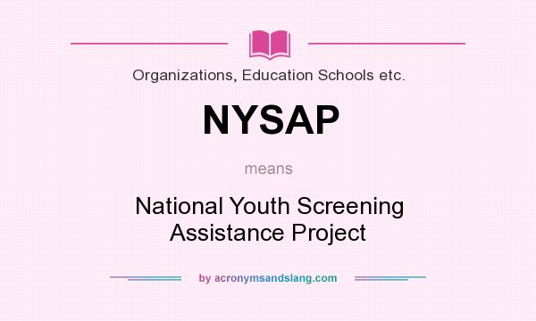 What does NYSAP mean? It stands for National Youth Screening Assistance Project