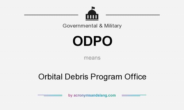 What does ODPO mean? It stands for Orbital Debris Program Office