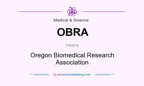 What does OBRA mean? It stands for Oregon Biomedical Research Association