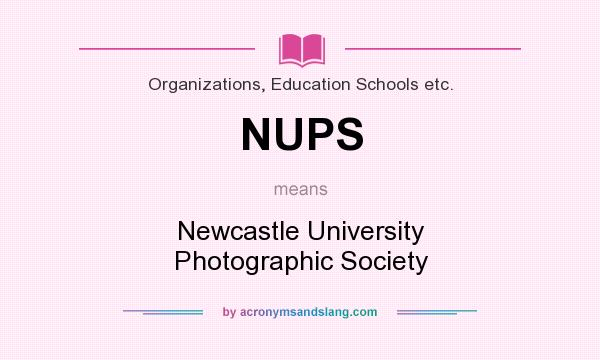 What does NUPS mean? It stands for Newcastle University Photographic Society