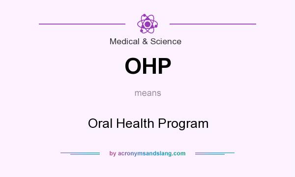 What does OHP mean? It stands for Oral Health Program