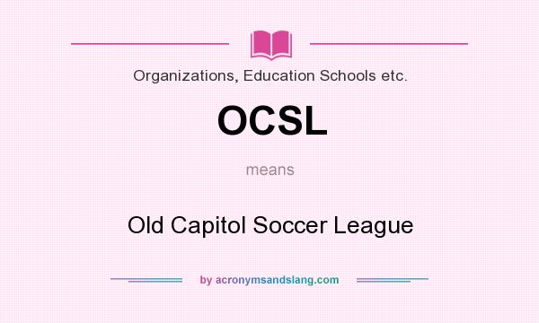 What does OCSL mean? It stands for Old Capitol Soccer League