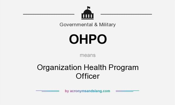 What does OHPO mean? It stands for Organization Health Program Officer