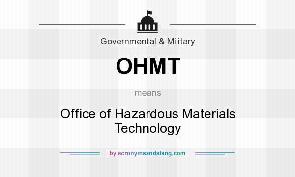 What does OHMT mean? It stands for Office of Hazardous Materials Technology