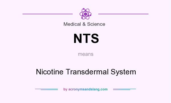What does NTS mean? It stands for Nicotine Transdermal System