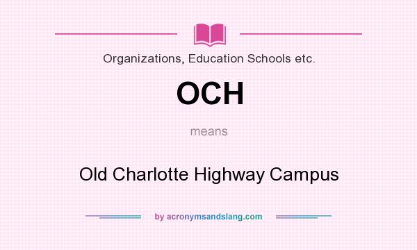 What does OCH mean? It stands for Old Charlotte Highway Campus