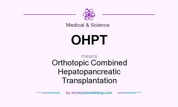 What does OHPT mean? It stands for Orthotopic Combined Hepatopancreatic Transplantation
