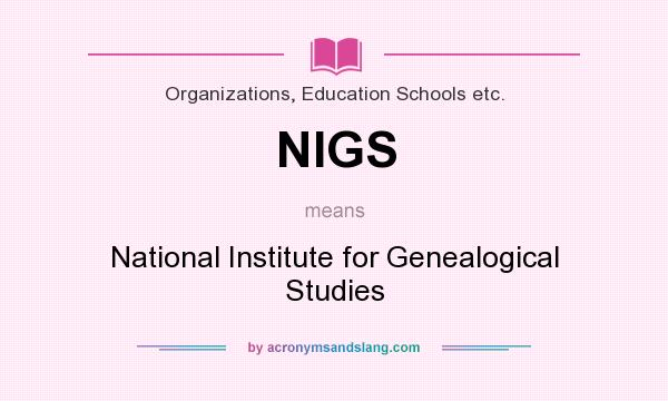 What does NIGS mean? It stands for National Institute for Genealogical Studies