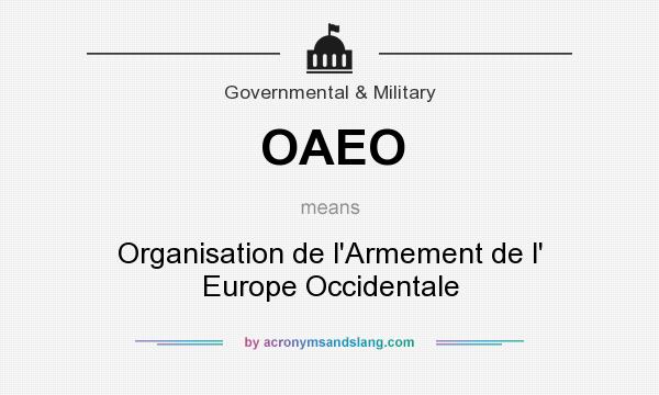 What does OAEO mean? It stands for Organisation de l`Armement de l` Europe Occidentale