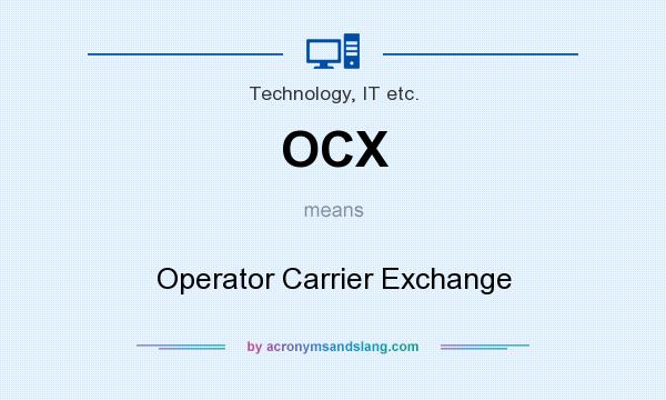 What does OCX mean? It stands for Operator Carrier Exchange