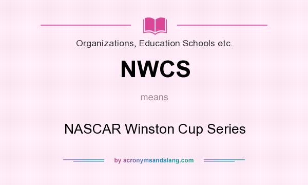 What does NWCS mean? It stands for NASCAR Winston Cup Series