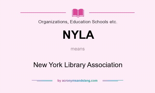 What does NYLA mean? It stands for New York Library Association
