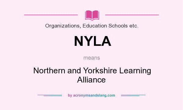 What does NYLA mean? It stands for Northern and Yorkshire Learning Alliance
